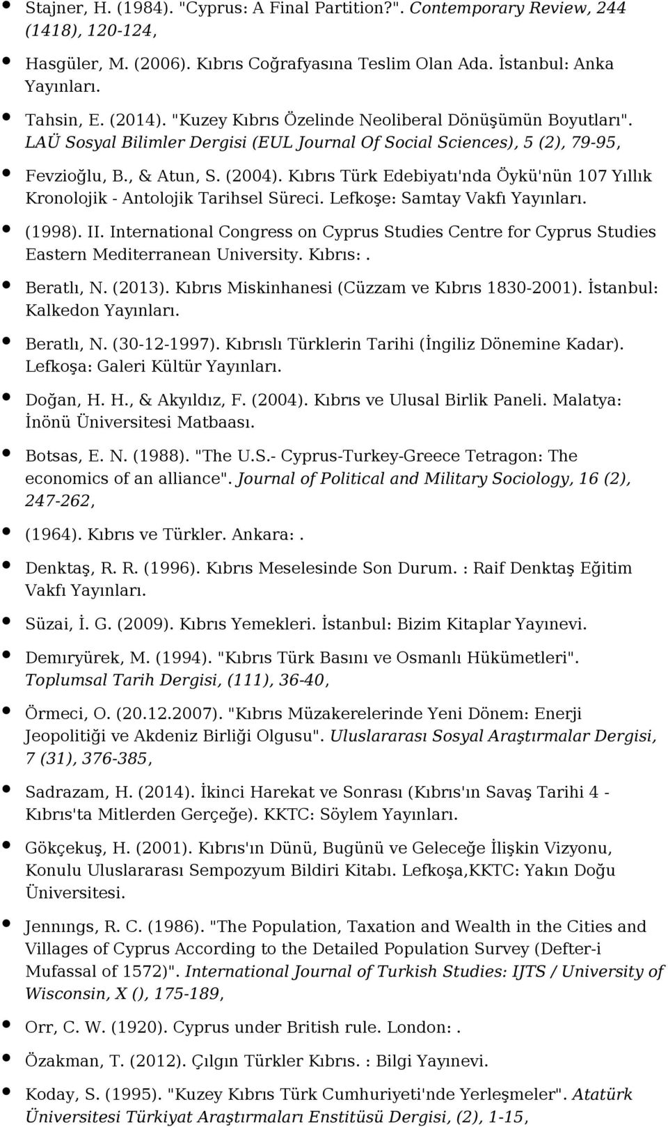 Kıbrıs Türk Edebiyatı'nda Öykü'nün 107 Yıllık Kronolojik - Antolojik Tarihsel Süreci. Lefkoşe: Samtay Vakfı (1998). II.