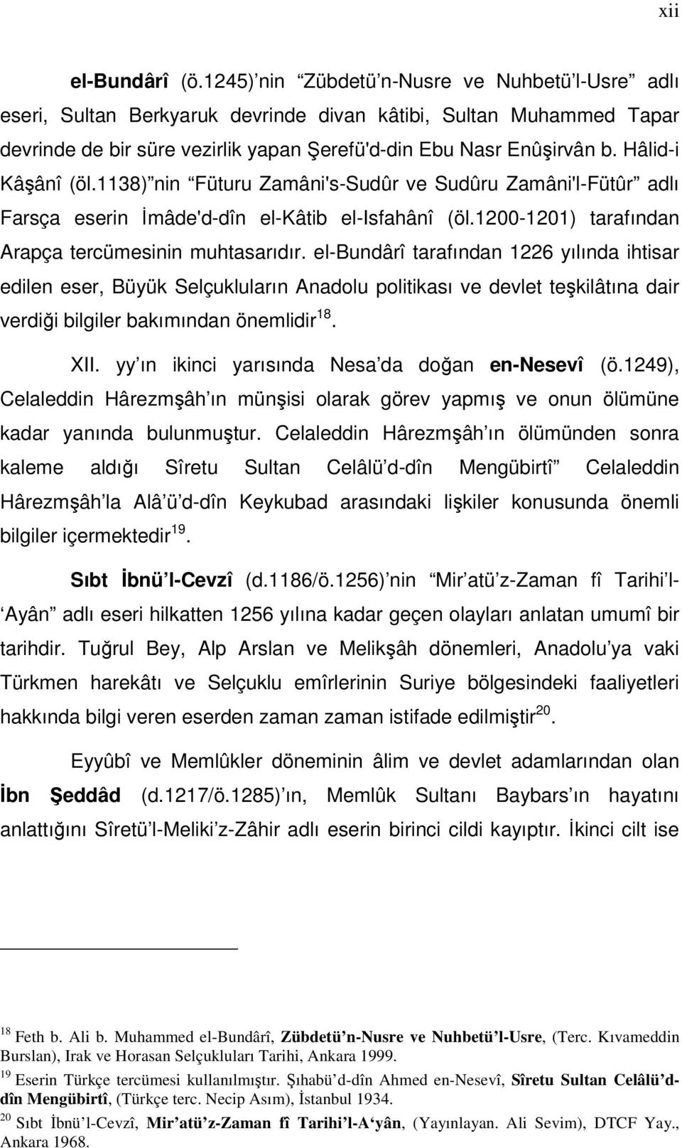 Hâlid-i Kâşânî (öl.1138) nin Füturu Zamâni's-Sudûr ve Sudûru Zamâni'l-Fütûr adlı Farsça eserin İmâde'd-dîn el-kâtib el-isfahânî (öl.1200-1201) tarafından Arapça tercümesinin muhtasarıdır.