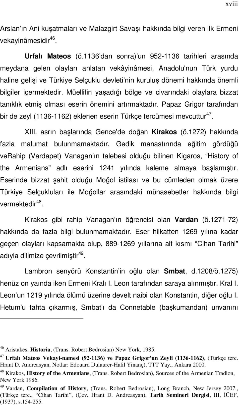 bilgiler içermektedir. Müellifin yaşadığı bölge ve civarındaki olaylara bizzat tanıklık etmiş olması eserin önemini artırmaktadır.