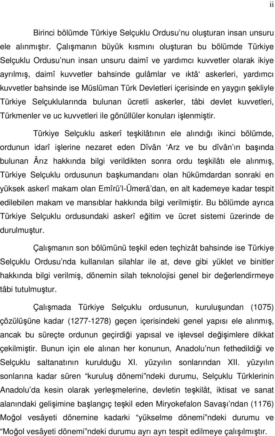 kuvvetler bahsinde ise Müslüman Türk Devletleri içerisinde en yaygın şekliyle Türkiye Selçuklularında bulunan ücretli askerler, tâbi devlet kuvvetleri, Türkmenler ve uc kuvvetleri ile gönüllüler