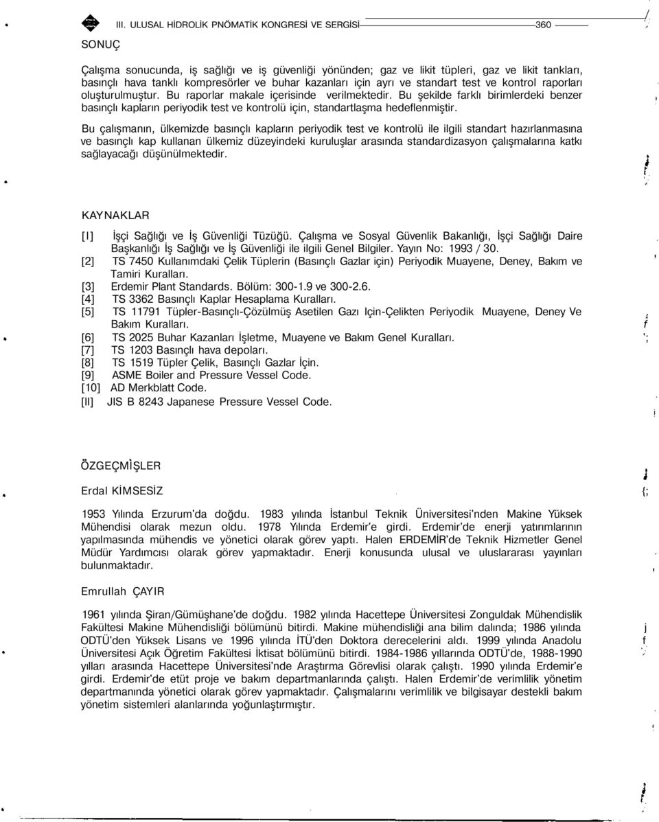 kazanları için ayrı ve standart test ve kontrol raporları oluşturulmuştur. Bu raporlar makale içerisinde verilmektedir.