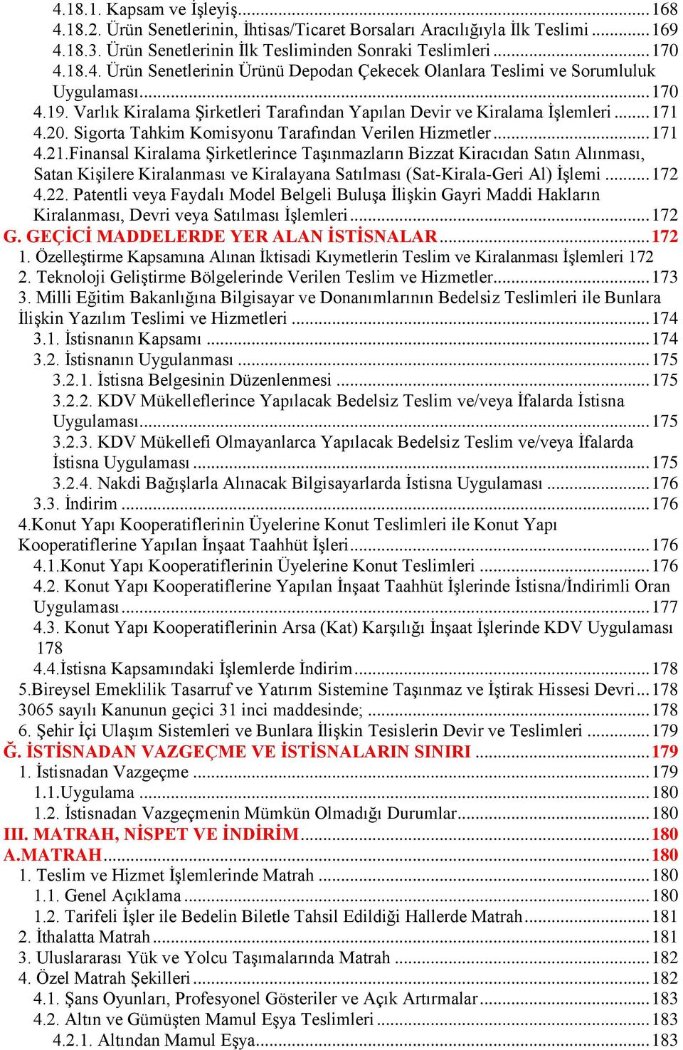 Finansal Kiralama Şirketlerince Taşınmazların Bizzat Kiracıdan Satın Alınması, Satan Kişilere Kiralanması ve Kiralayana Satılması (Sat-Kirala-Geri Al) İşlemi... 172 4.22.