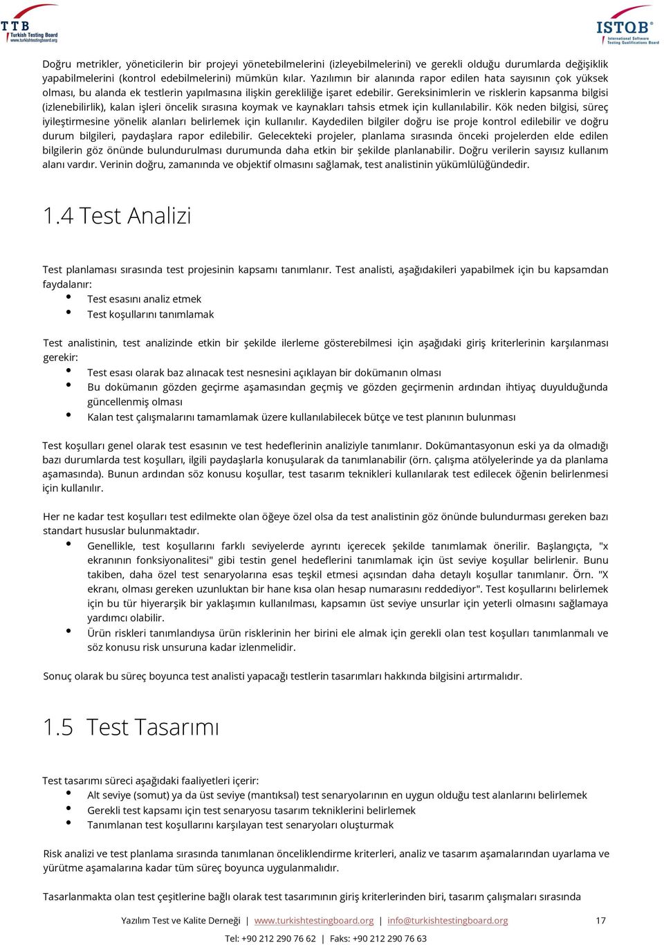 Gereksinimlerin ve risklerin kapsanma bilgisi (izlenebilirlik), kalan işleri öncelik sırasına koymak ve kaynakları tahsis etmek için kullanılabilir.