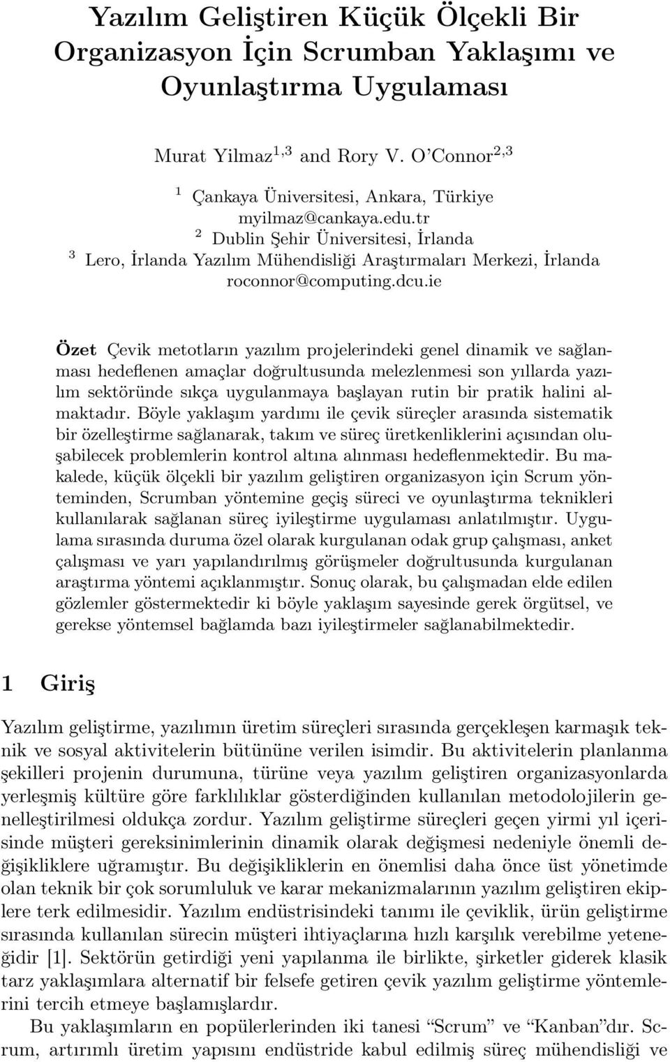 ie Özet Çevik metotların yazılım projelerindeki genel dinamik ve sağlanması hedeflenen amaçlar doğrultusunda melezlenmesi son yıllarda yazılım sektöründe sıkça uygulanmaya başlayan rutin bir pratik