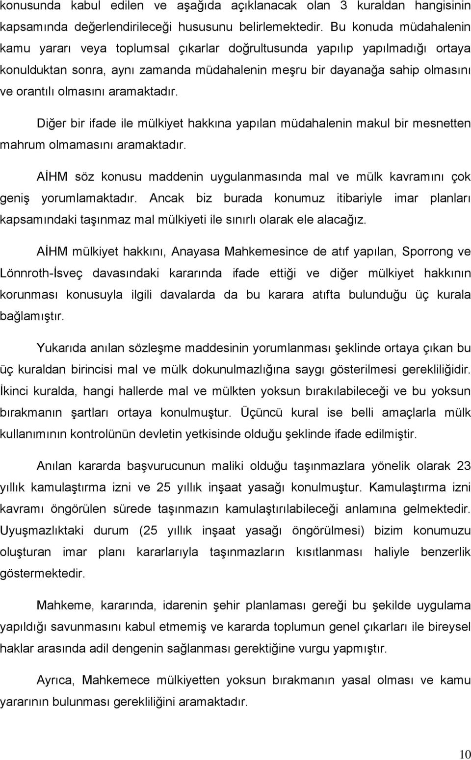 aramaktadır. Diğer bir ifade ile mülkiyet hakkına yapılan müdahalenin makul bir mesnetten mahrum olmamasını aramaktadır.