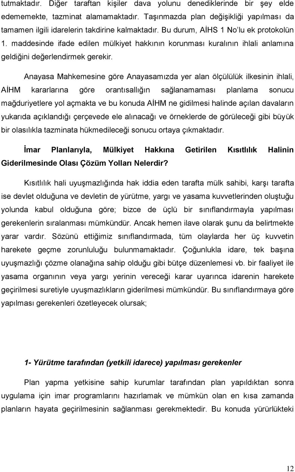 maddesinde ifade edilen mülkiyet hakkının korunması kuralının ihlali anlamına geldiğini değerlendirmek gerekir.