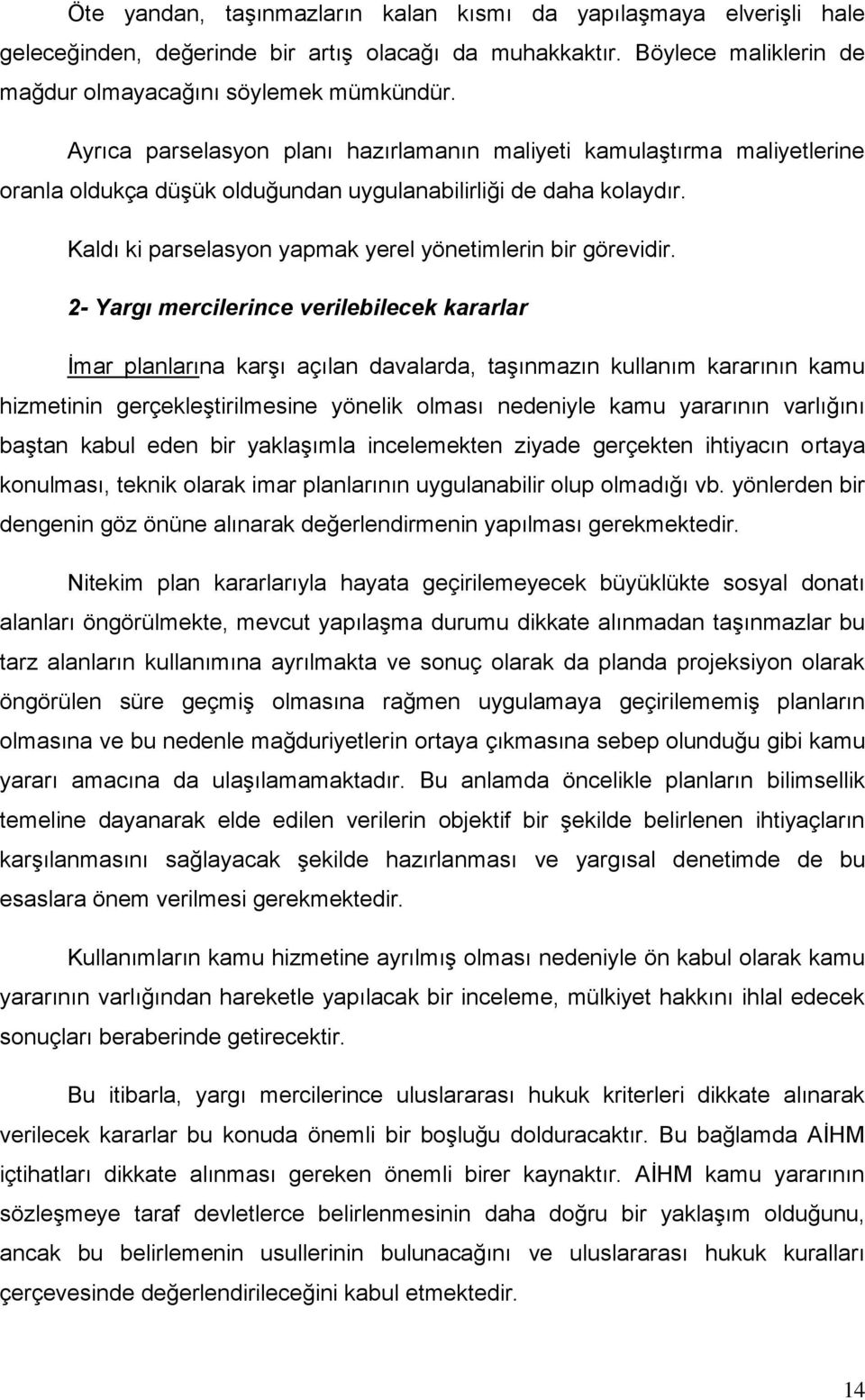 Kaldı ki parselasyon yapmak yerel yönetimlerin bir görevidir.