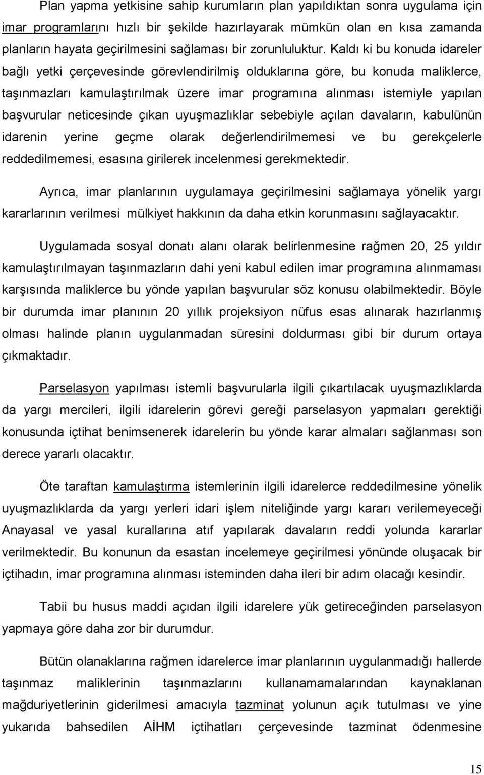 Kaldı ki bu konuda idareler bağlı yetki çerçevesinde görevlendirilmiş olduklarına göre, bu konuda maliklerce, taşınmazları kamulaştırılmak üzere imar programına alınması istemiyle yapılan başvurular