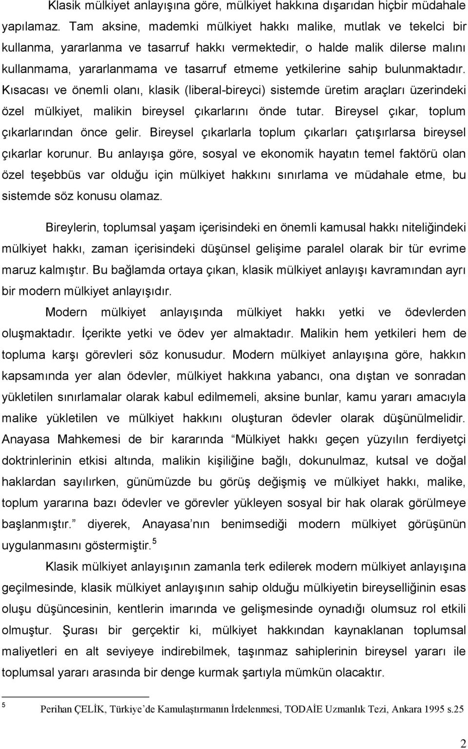 yetkilerine sahip bulunmaktadır. Kısacası ve önemli olanı, klasik (liberal-bireyci) sistemde üretim araçları üzerindeki özel mülkiyet, malikin bireysel çıkarlarını önde tutar.