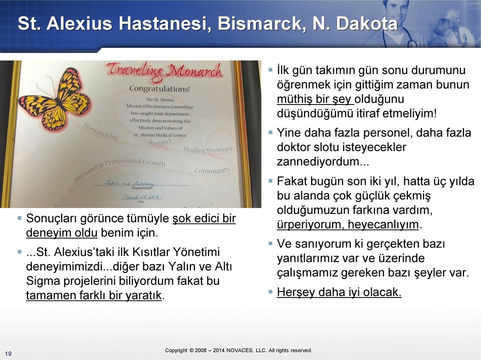 İlk gün takımın gün sonu durumunu öğrenmek için gittiğim zaman bunun müthiş bir şey olduğunu düşündüğümü itiraf etmeliyim!