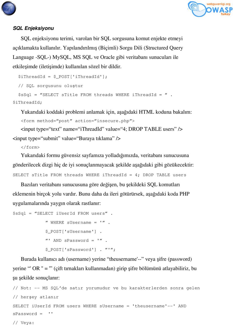 $ithreadid = $_POST['iThreadId']; // SQL sorgusunu oluştur $ssql = SELECT stitle FROM threads WHERE ithreadid =.