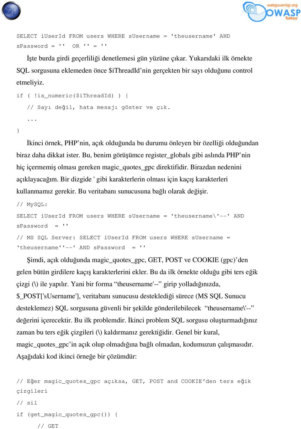 İkinci örnek, PHP nin, açık olduğunda bu durumu önleyen bir özelliği olduğundan biraz daha dikkat ister.