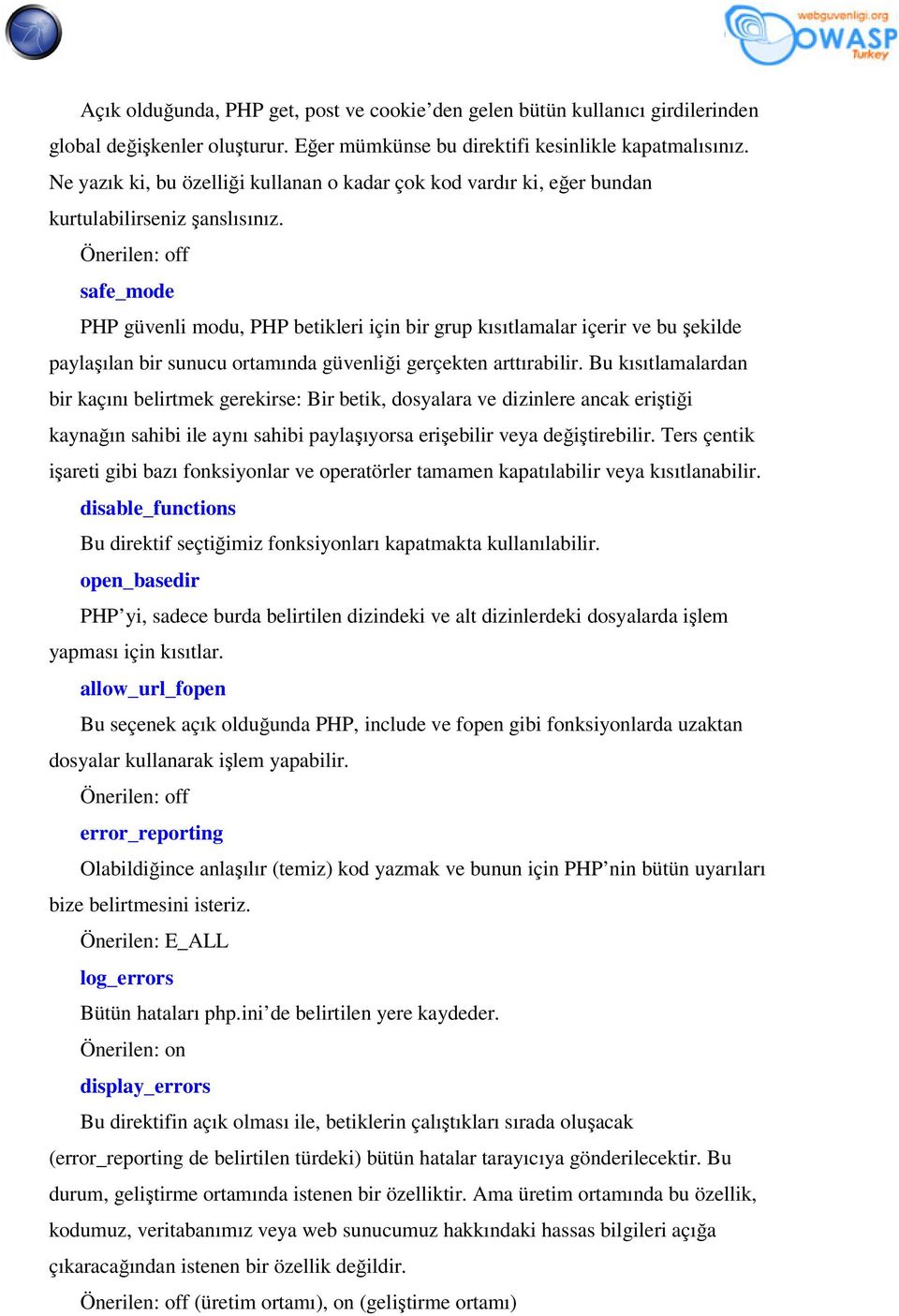 Önerilen: off safe_mode PHP güvenli modu, PHP betikleri için bir grup kısıtlamalar içerir ve bu şekilde paylaşılan bir sunucu ortamında güvenliği gerçekten arttırabilir.