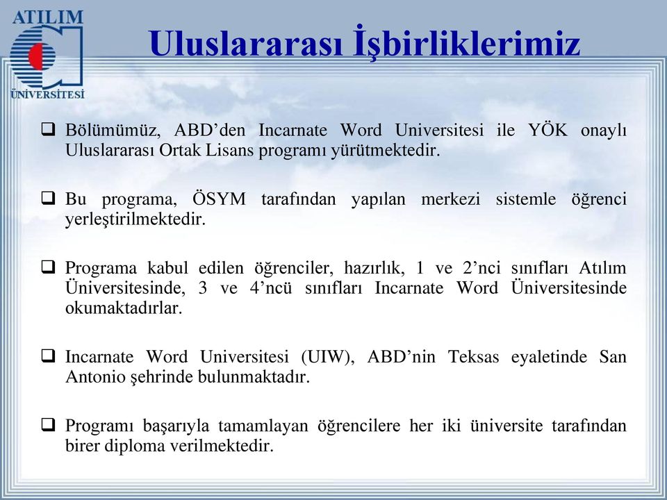 Programa kabul edilen öğrenciler, hazırlık, 1 ve 2 nci sınıfları Atılım Üniversitesinde, 3 ve 4 ncü sınıfları Incarnate Word Üniversitesinde