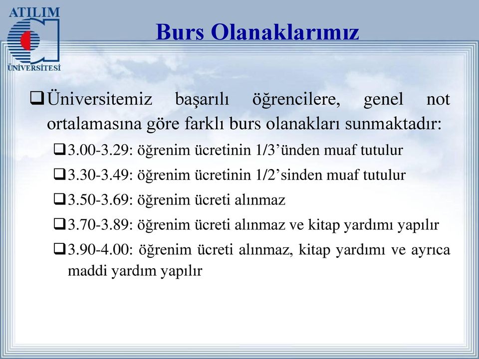 49: öğrenim ücretinin 1/2 sinden muaf tutulur 3.50-3.69: öğrenim ücreti alınmaz 3.70-3.