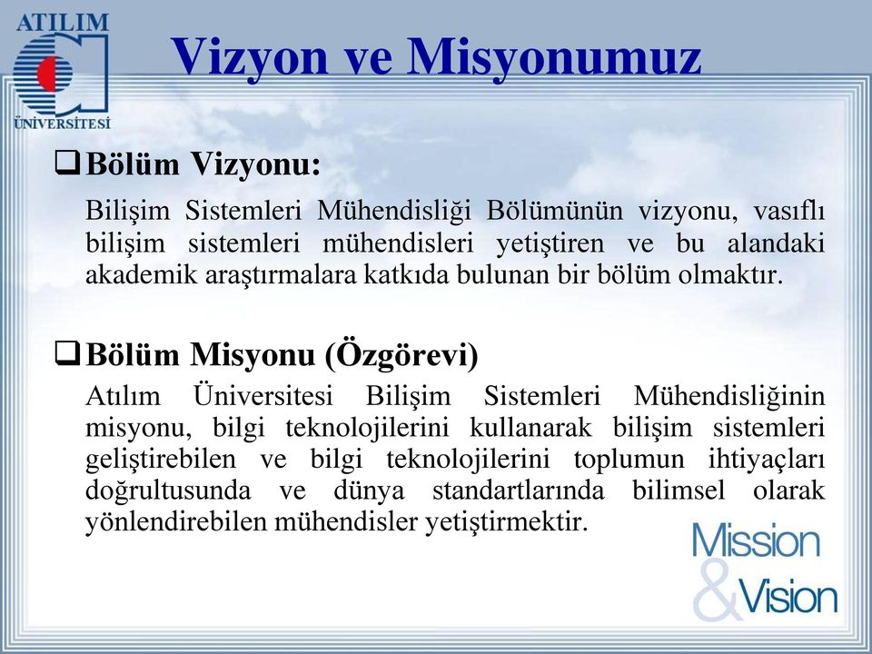 Bölüm Misyonu (Özgörevi) Atılım Üniversitesi Bilişim Sistemleri Mühendisliğinin misyonu, bilgi teknolojilerini kullanarak