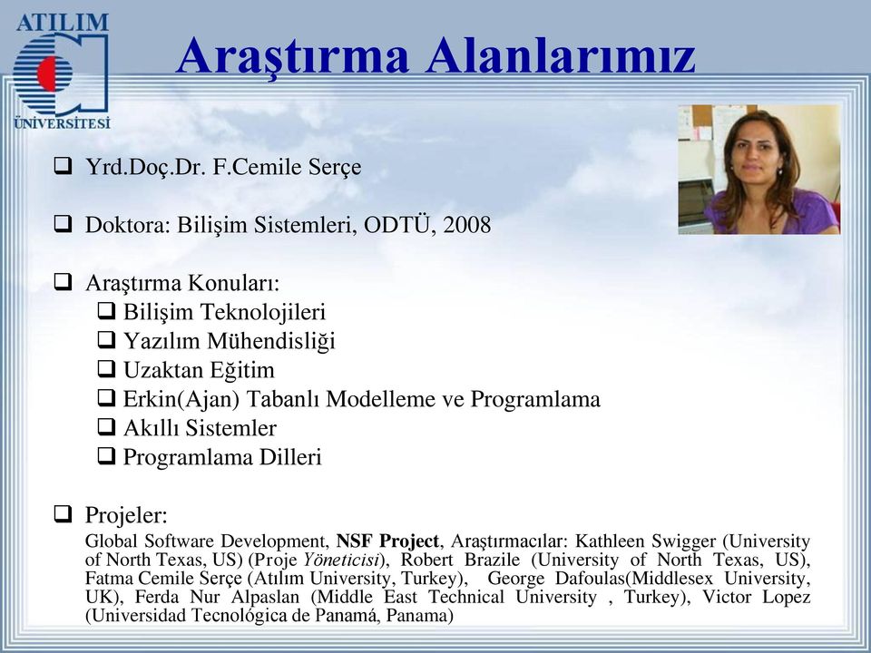 ve Programlama Akıllı Sistemler Programlama Dilleri Projeler: Global Software Development, NSF Project, Araştırmacılar: Kathleen Swigger (University of North