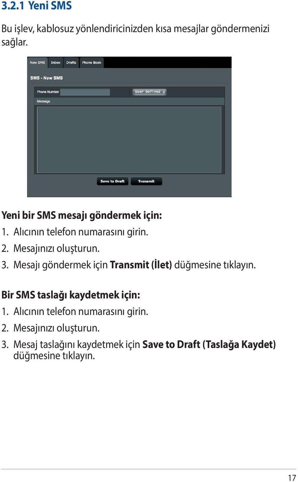 Mesajı göndermek için Transmit (İlet) düğmesine tıklayın. Bir SMS taslağı kaydetmek için: 1.