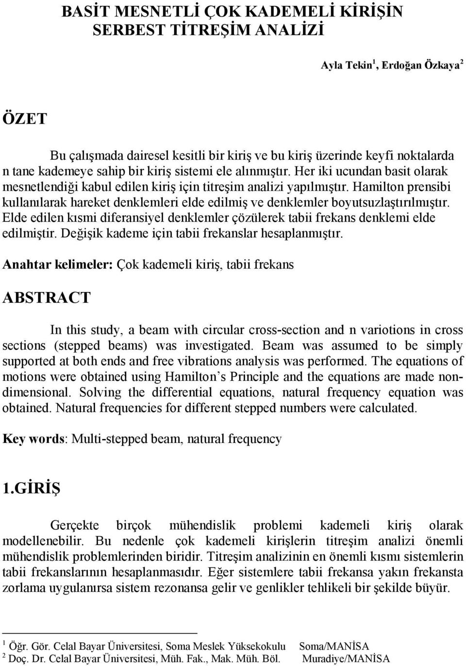 Hamilton prensibi kullanılarak hareket denklemleri elde edilmiş ve denklemler boyutsuzlaştırılmıştır. Elde edilen kısmi diferansiyel denklemler çözülerek tabii frekans denklemi elde edilmiştir.