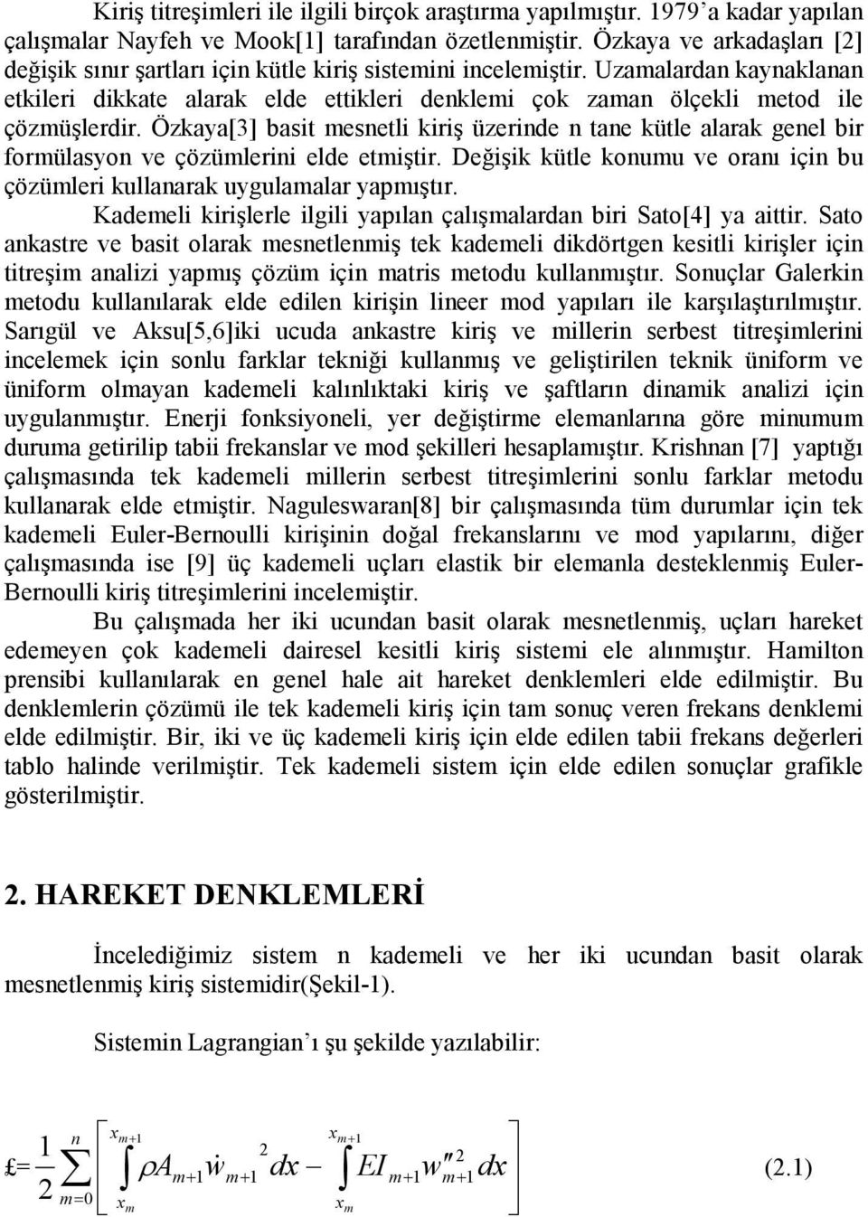 Uzamalardan kaynaklanan etkileri dikkate alarak elde ettikleri denklemi çok zaman ölçekli metod ile çözmüşlerdir.