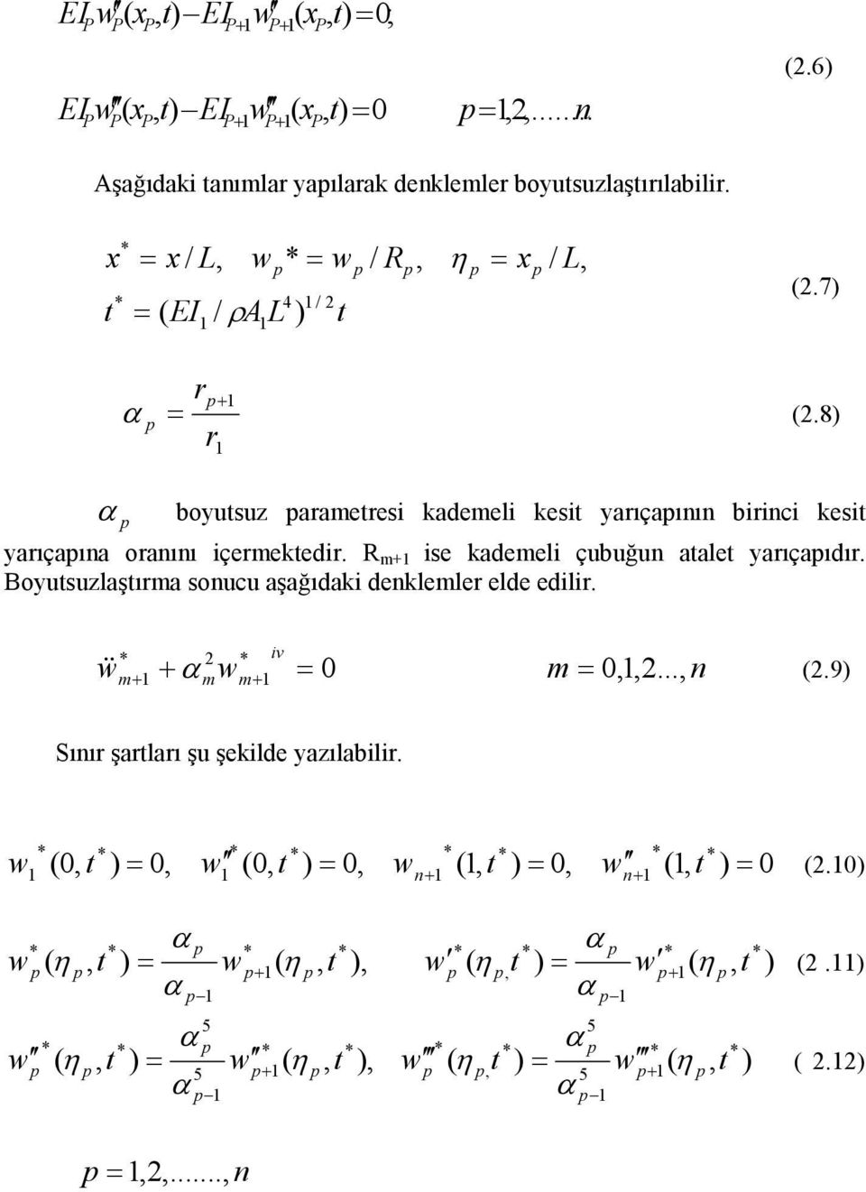 R m ise kademeli çubuğun atalet yarıçapıdır. Boyutsuzlaştırma sonucu aşağıdaki denklemler elde edilir. 0 * * = iv m m m w w α & & n m..., 0,, = (.9) Sınır şartları şu şekilde yazılabilir.