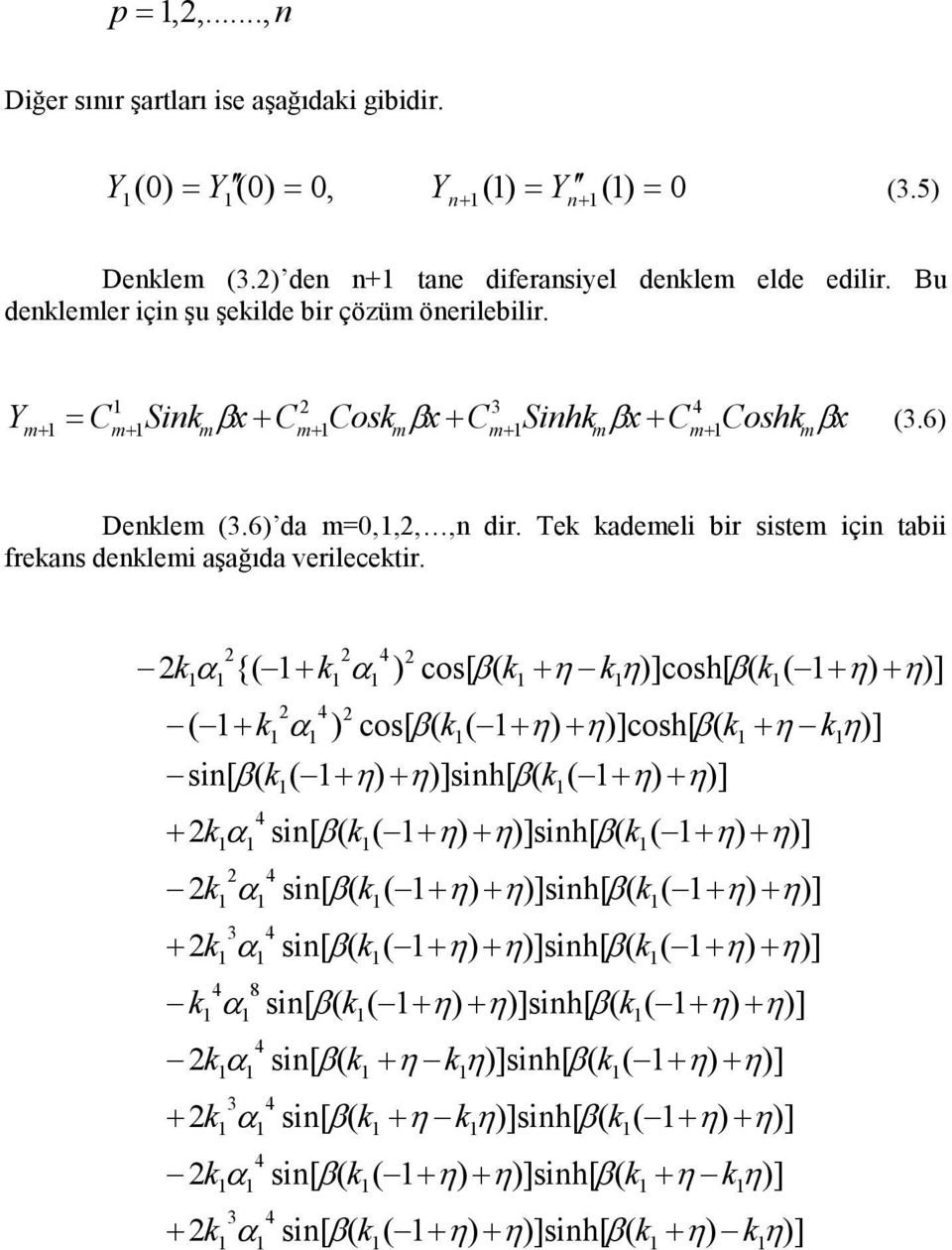 Tek kademeli bir sistem için tabii frekans denklemi aşağıda verilecektir.