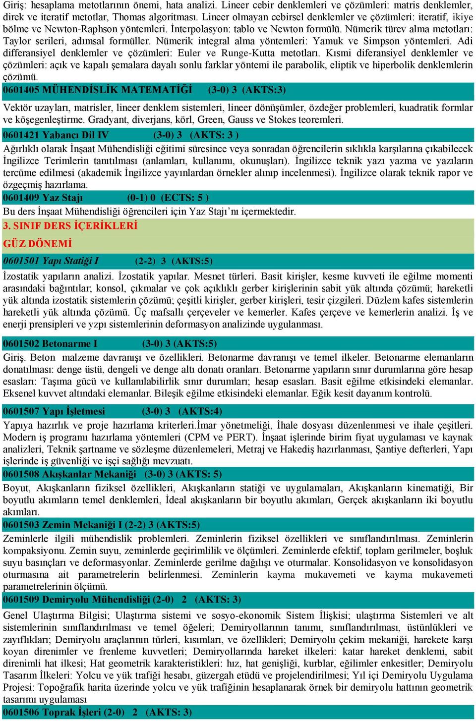 Nümerik türev alma metotları: Taylor serileri, adımsal formüller. Nümerik integral alma yöntemleri: Yamuk ve Simpson yöntemleri.