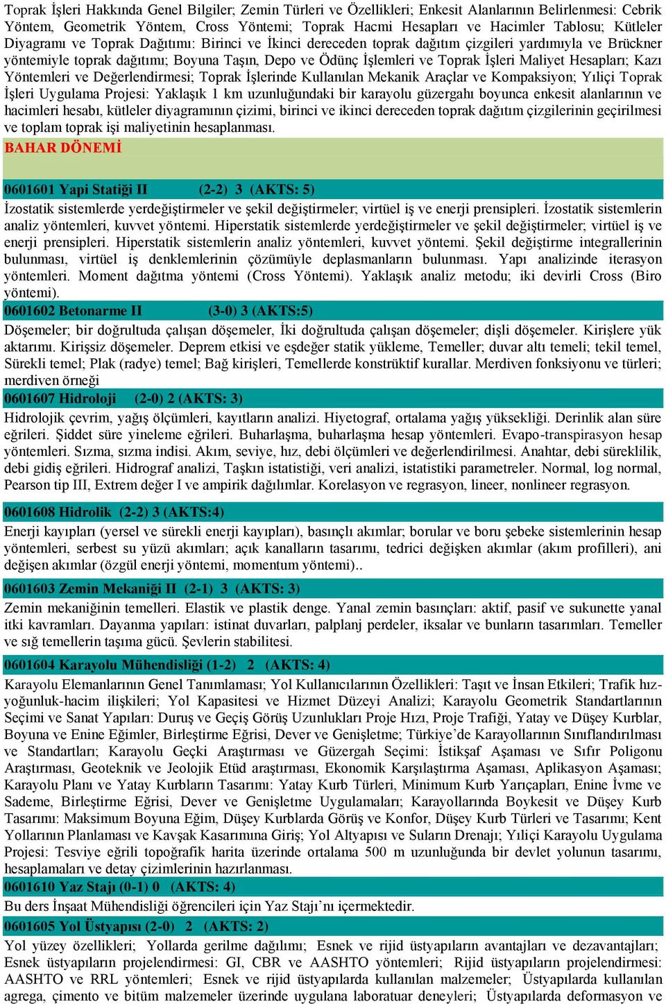 Maliyet Hesapları; Kazı Yöntemleri ve Değerlendirmesi; Toprak İşlerinde Kullanılan Mekanik Araçlar ve Kompaksiyon; Yıliçi Toprak İşleri Uygulama Projesi: Yaklaşık 1 km uzunluğundaki bir karayolu