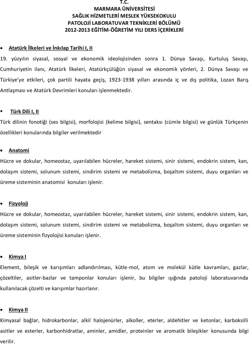 Dünya Savaşı ve Türkiye ye etkileri, çok partili hayata geçiş, 1923-1938 yılları arasında iç ve dış politika, Lozan Barış Antlaşması ve Atatürk Devrimleri konuları işlenmektedir.