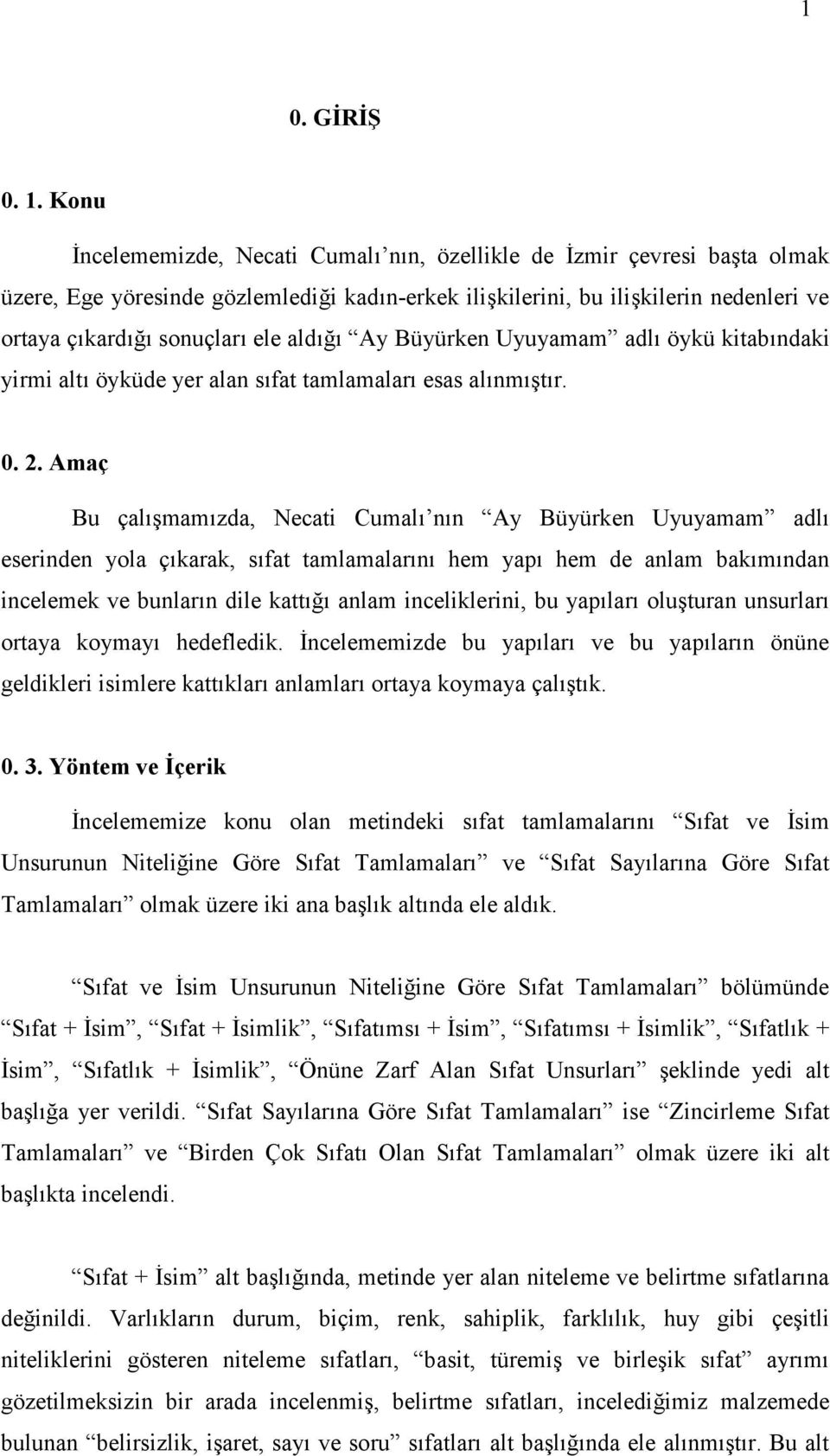 aldığı Ay Büyürken Uyuyamam adlı öykü kitabındaki yirmi altı öyküde yer alan sıfat tamlamaları esas alınmıştır. 0. 2.