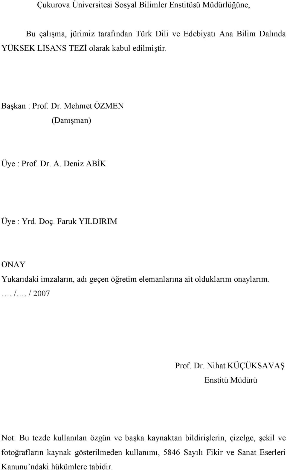 Faruk YILDIRIM ONAY Yukarıdaki imzaların, adı geçen öğretim elemanlarına ait olduklarını onaylarım.. /. / 2007 Prof. Dr.