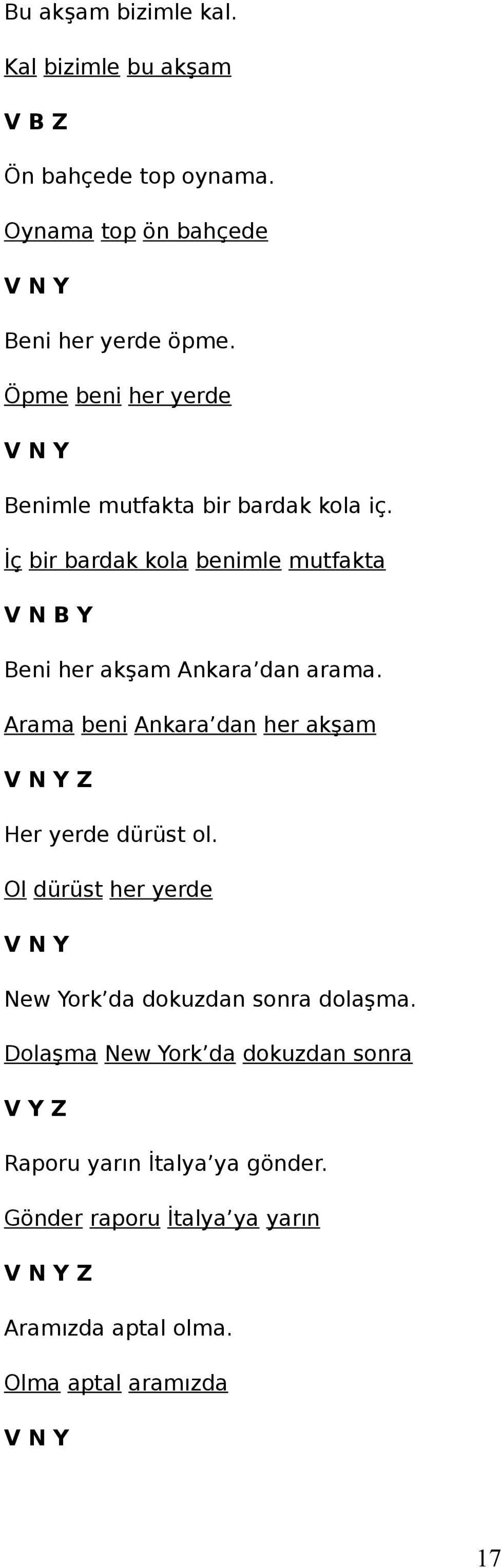 İç bir bardak kola benimle mutfakta V N B Y Beni her akşam Ankara dan arama.