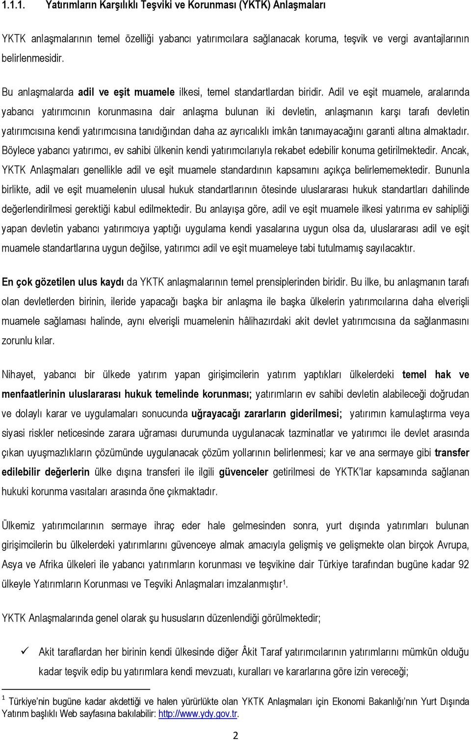 Adil ve eşit muamele, aralarında yabancı yatırımcının korunmasına dair anlaşma bulunan iki devletin, anlaşmanın karşı tarafı devletin yatırımcısına kendi yatırımcısına tanıdığından daha az