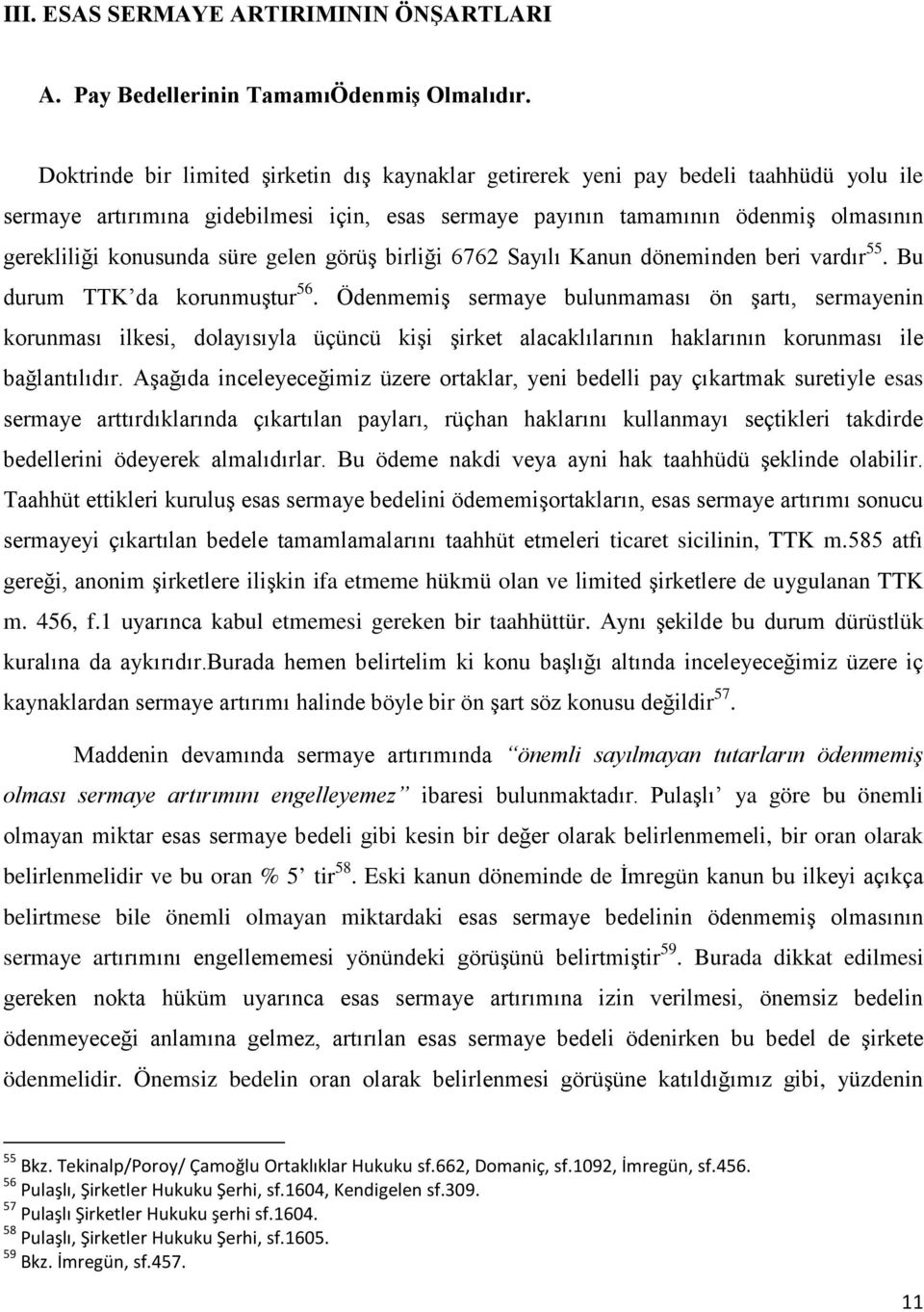 süre gelen görüş birliği 6762 Sayılı Kanun döneminden beri vardır 55. Bu durum TTK da korunmuştur 56.