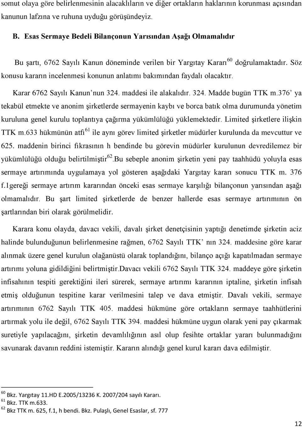 Söz konusu kararın incelenmesi konunun anlatımı bakımından faydalı olacaktır. Karar 6762 Sayılı Kanun nun 324. maddesi ile alakalıdır. 324. Madde bugün TTK m.