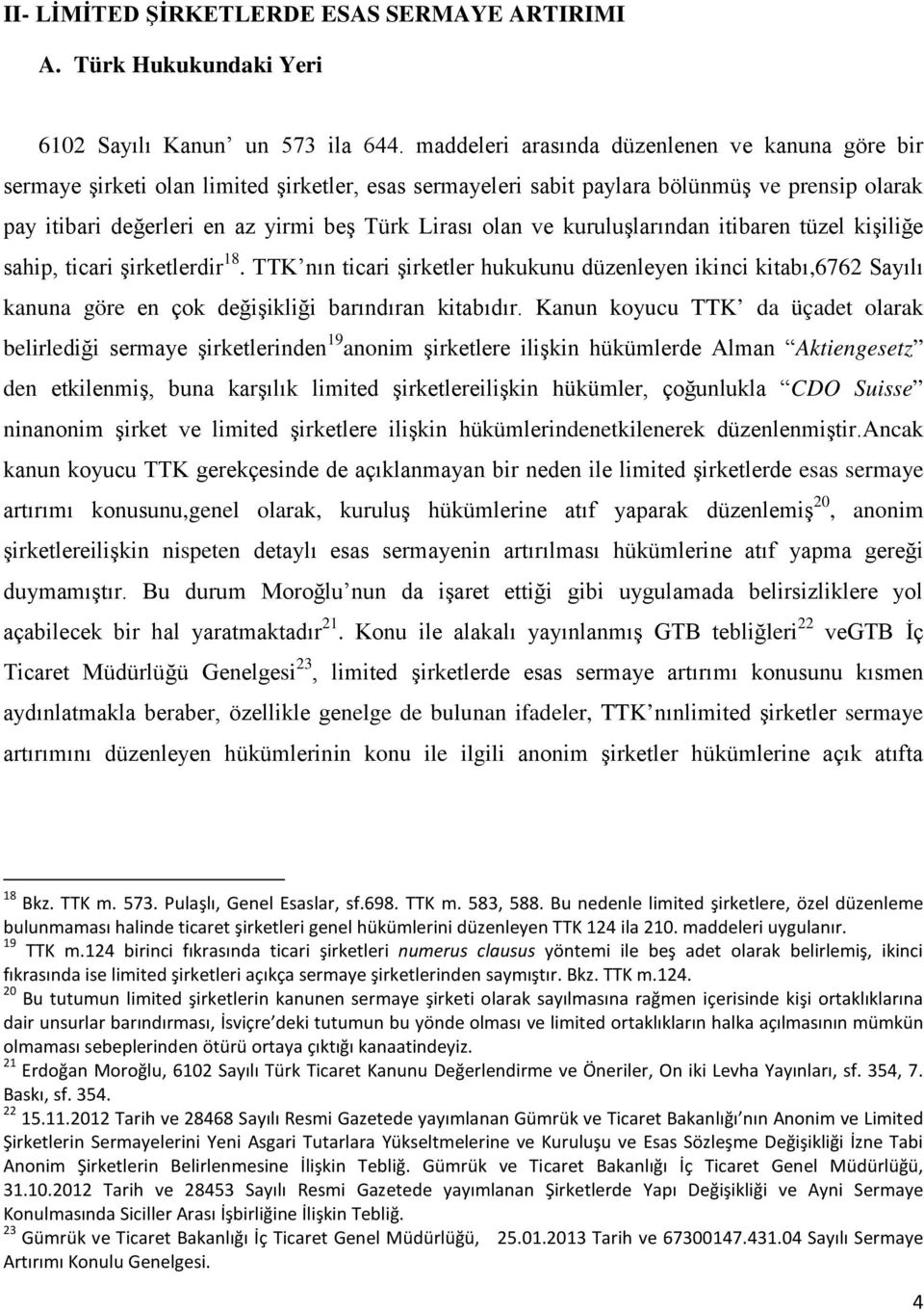 olan ve kuruluşlarından itibaren tüzel kişiliğe sahip, ticari şirketlerdir 18.