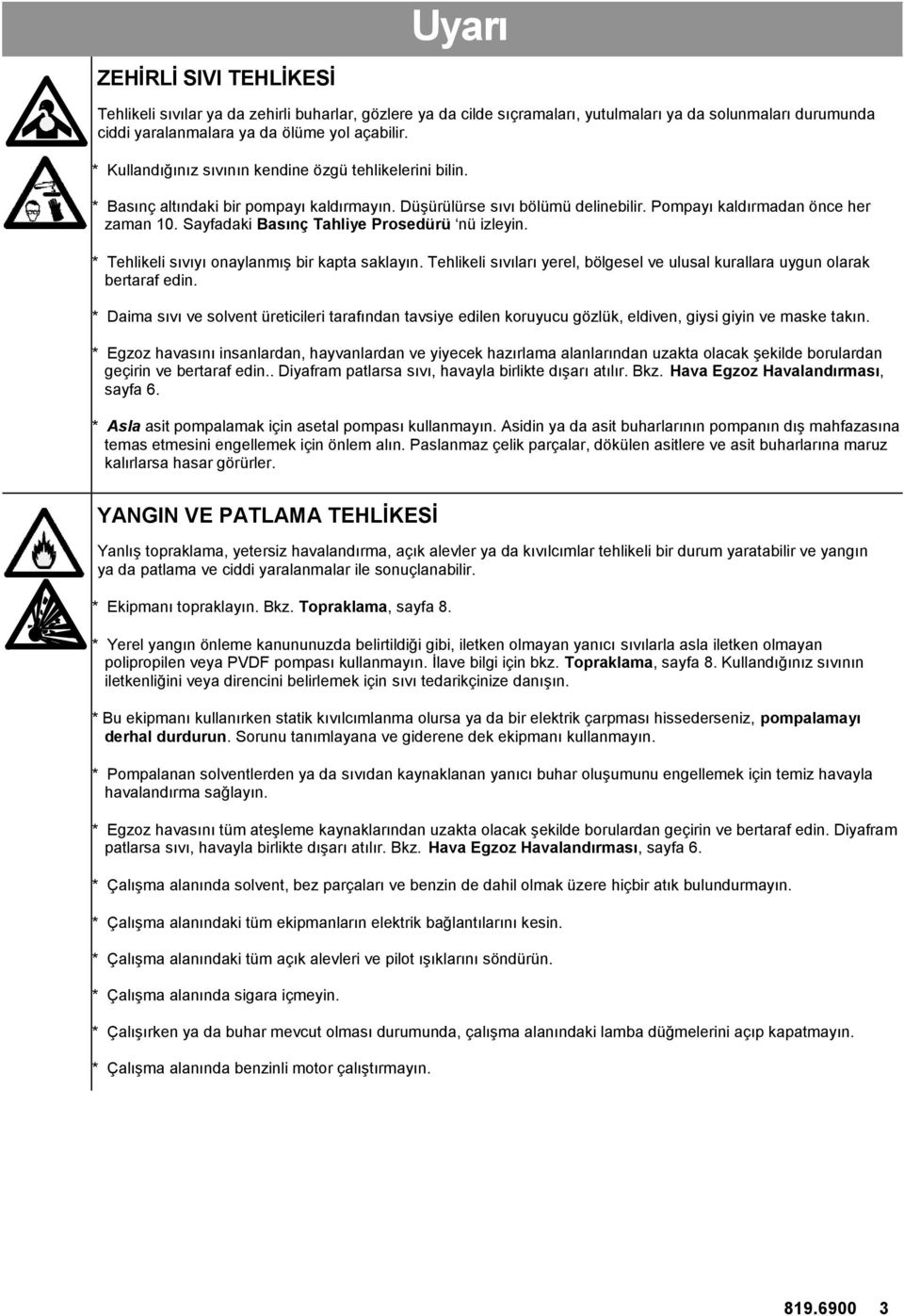 Sayfadaki Basınç Tahliye Prosedürü nü izleyin. * Tehlikeli sıvıyı onaylanmış bir kapta saklayın. Tehlikeli sıvıları yerel, bölgesel ve ulusal kurallara uygun olarak bertaraf edin.