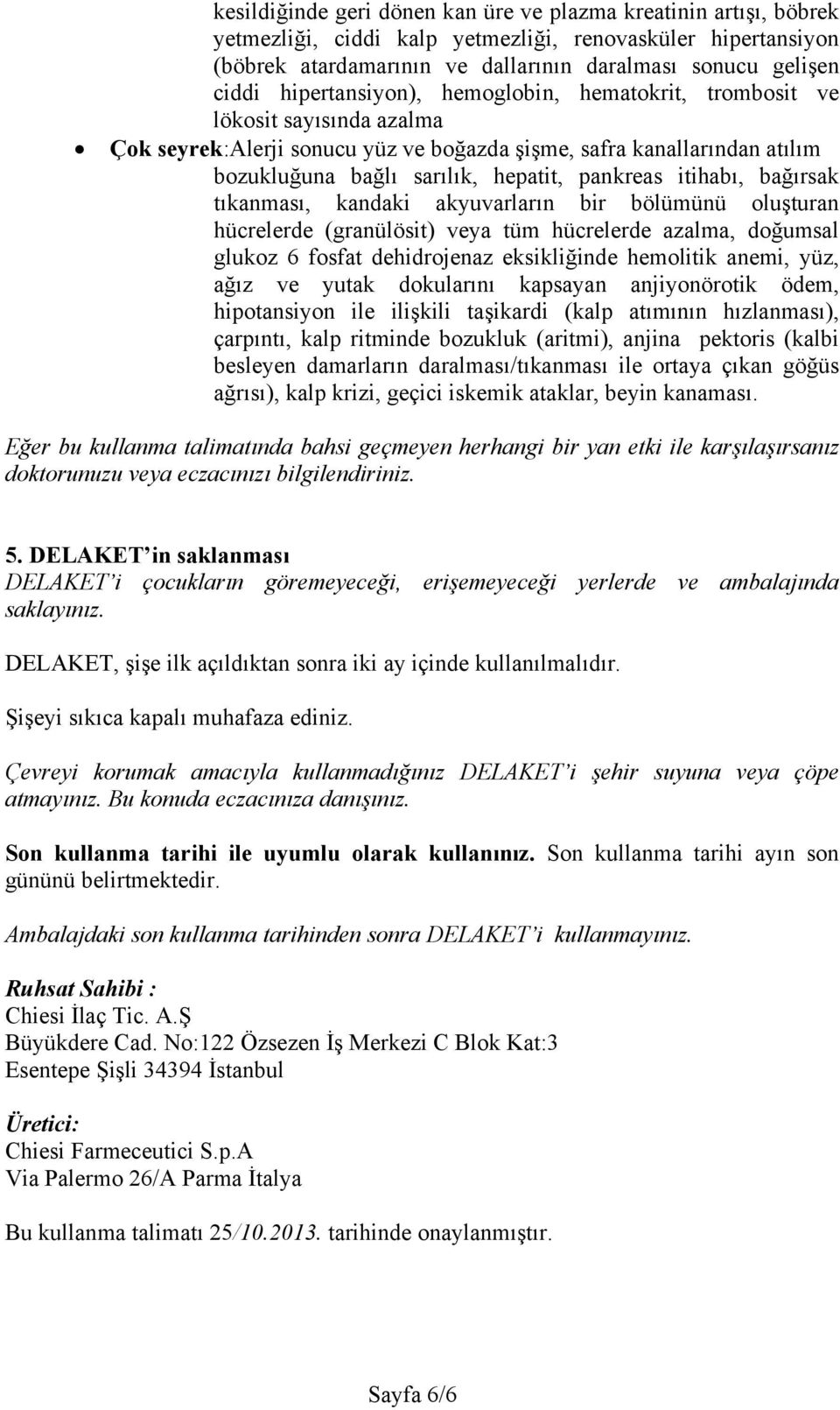 itihabı, bağırsak tıkanması, kandaki akyuvarların bir bölümünü oluşturan hücrelerde (granülösit) veya tüm hücrelerde azalma, doğumsal glukoz 6 fosfat dehidrojenaz eksikliğinde hemolitik anemi, yüz,