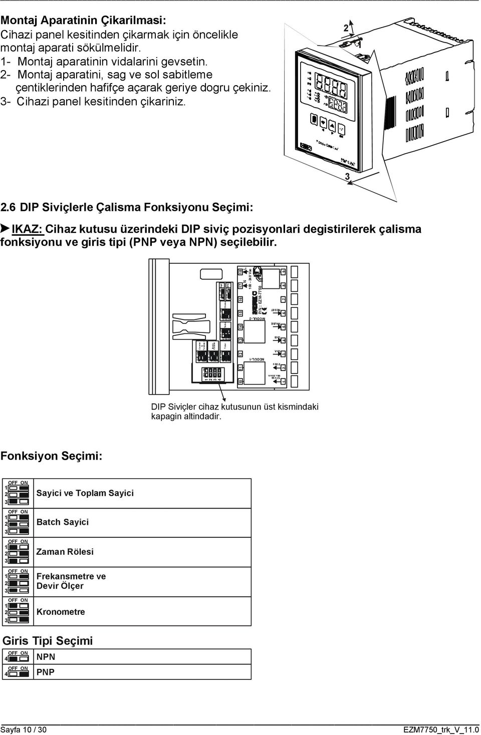 IKAZ: Cihaz kutusu üzerindeki DIP siviç pozisyonlari degistirilerek çalisma fonksiyonu ve giris tipi (PNP veya NPN) seçilebilir.