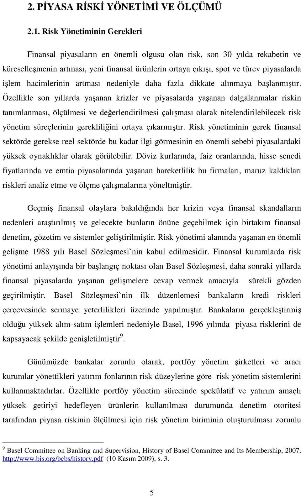 hacimlerinin artması nedeniyle daha fazla dikkate alınmaya başlanmıştır.