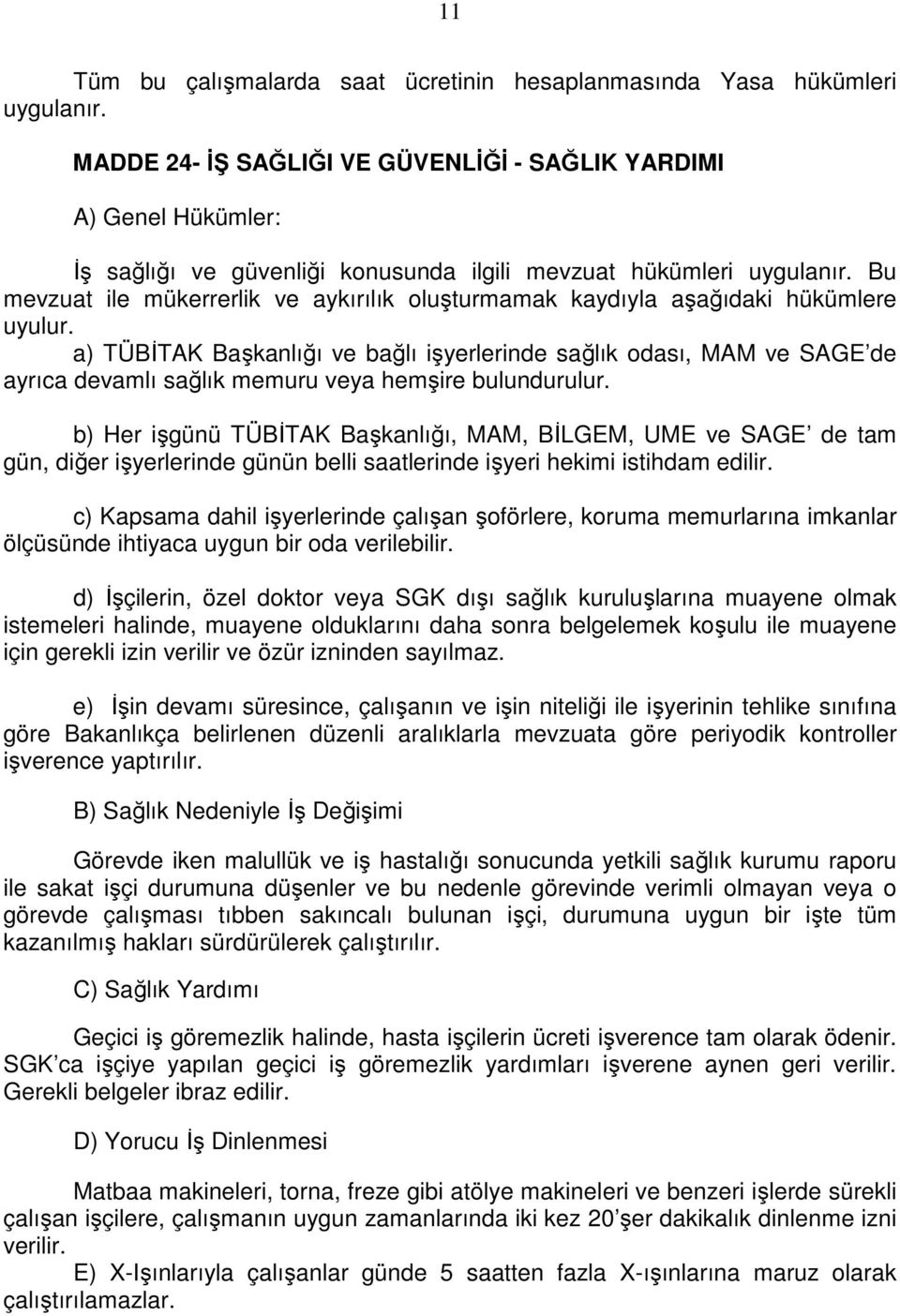 Bu mevzuat ile mükerrerlik ve aykırılık oluşturmamak kaydıyla aşağıdaki hükümlere uyulur.