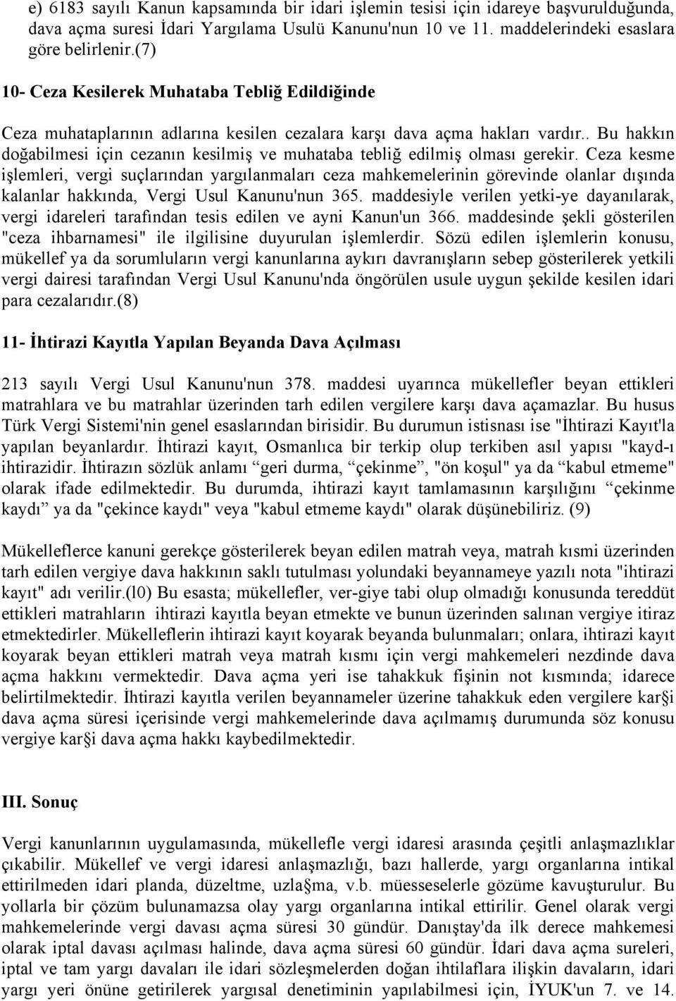 . Bu hakkın doğabilmesi için cezanın kesilmiş ve muhataba tebliğ edilmiş olması gerekir.