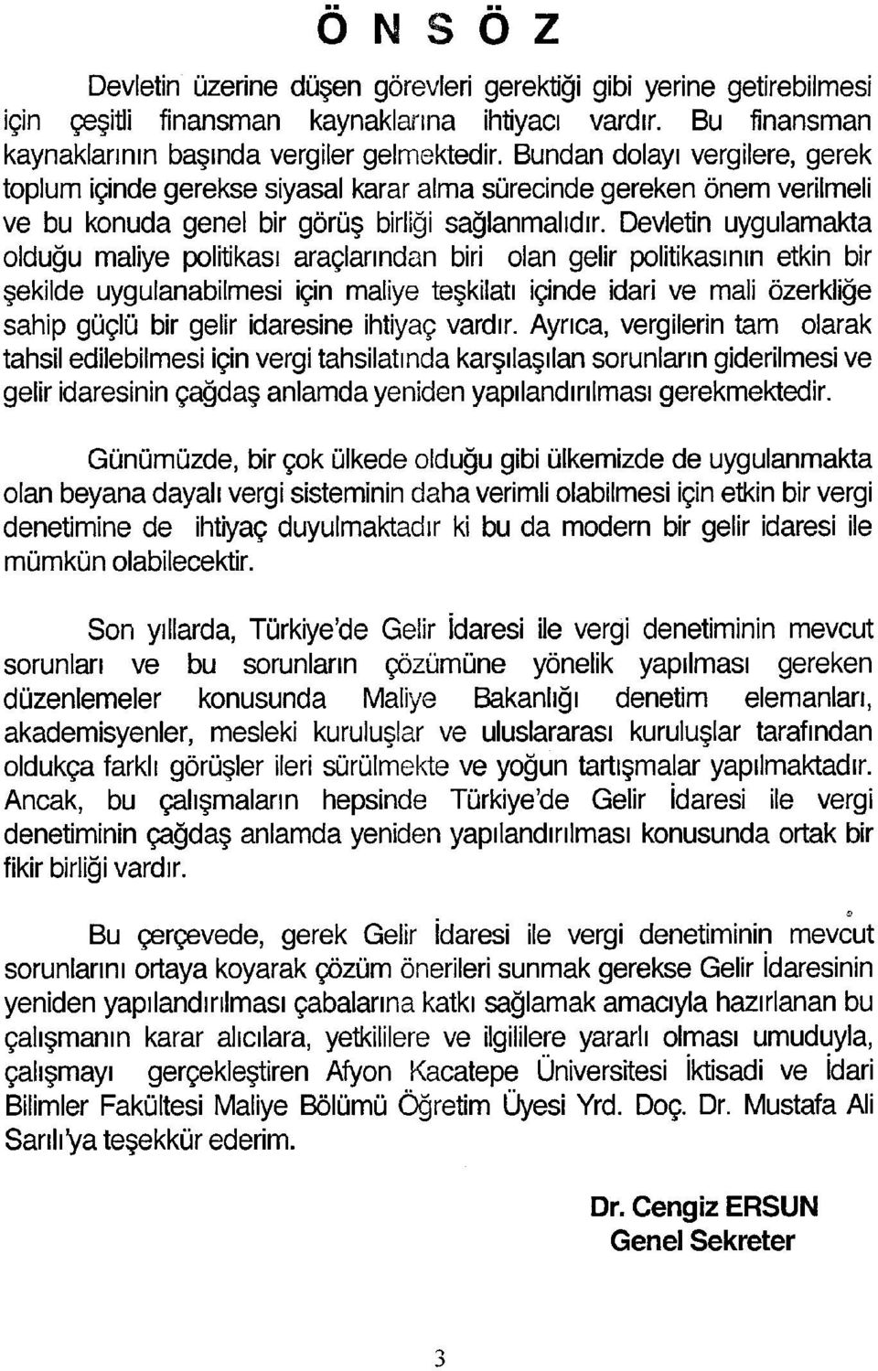 Devletin uygulamakta olduğu maliye politikası araçlarından biri olan gelir politikasının etkin bir şekilde uygulanabilmesi için maliye teşkilatı içinde idari ve mali özerkliğe sahip güçlü bir gelir