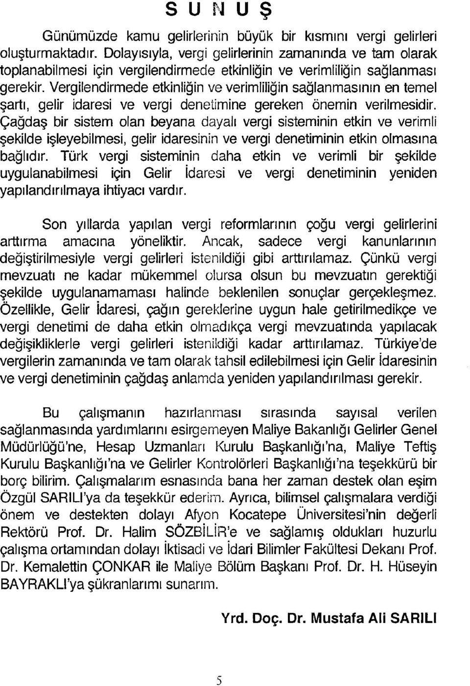 Vergilendirmede etkinliğin ve verimliliğin sağlanmasının en temel şartı, gelir idaresi ve vergi denetimine gereken önemin verilmesidir.