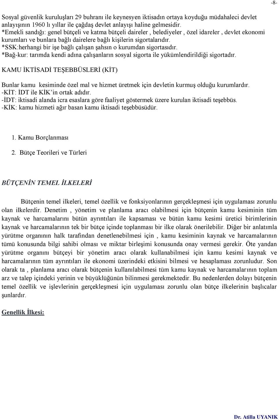 *SSK:herhangi bir işe bağlı çalışan şahsın o kurumdan sigortasıdır. *Bağ-kur: tarımda kendi adına çalışanların sosyal sigorta ile yükümlendirildiği sigortadır.