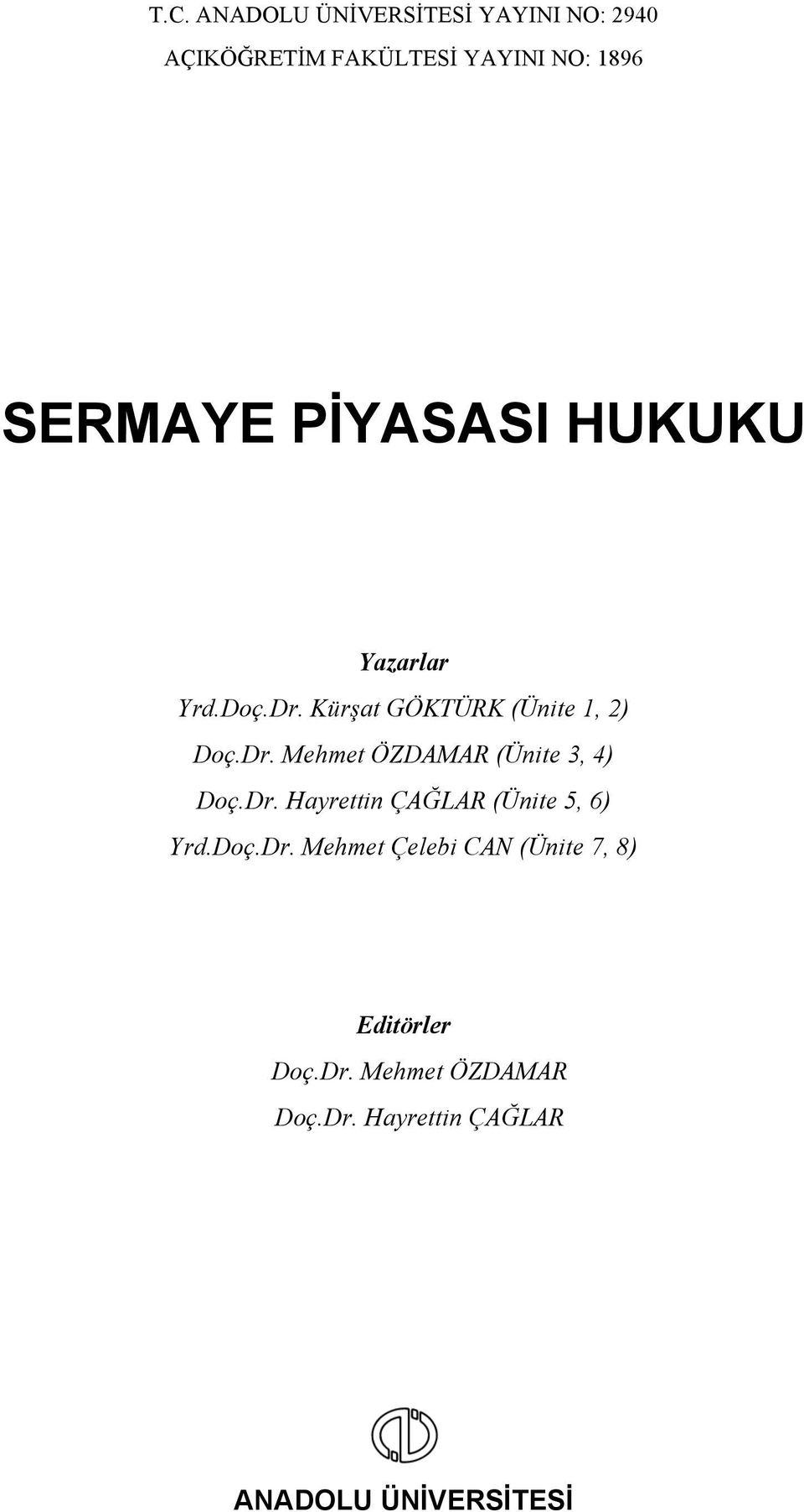 Dr. Hayrettin ÇAĞLAR (Ünite 5, 6) Yrd.Doç.Dr. Mehmet Çelebi CAN (Ünite 7, 8) Editörler Doç.