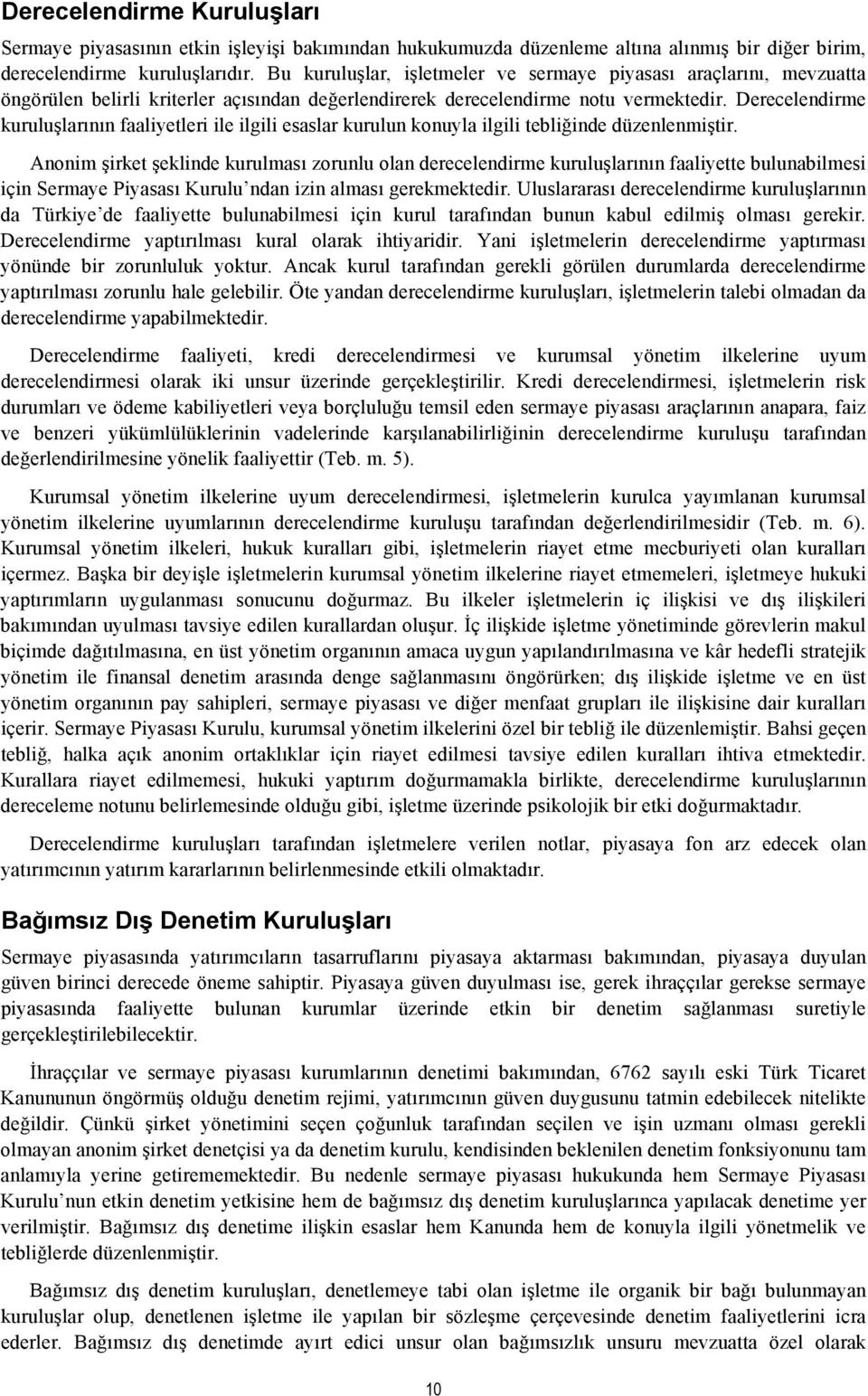 Derecelendirme kuruluşlarının faaliyetleri ile ilgili esaslar kurulun konuyla ilgili tebliğinde düzenlenmiştir.