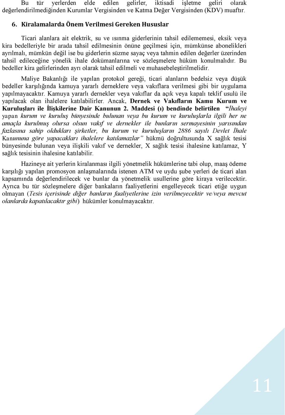 için, mümkünse abonelikleri ayrılmalı, mümkün değil ise bu giderlerin süzme sayaç veya tahmin edilen değerler üzerinden tahsil edileceğine yönelik ihale dokümanlarına ve sözleşmelere hüküm