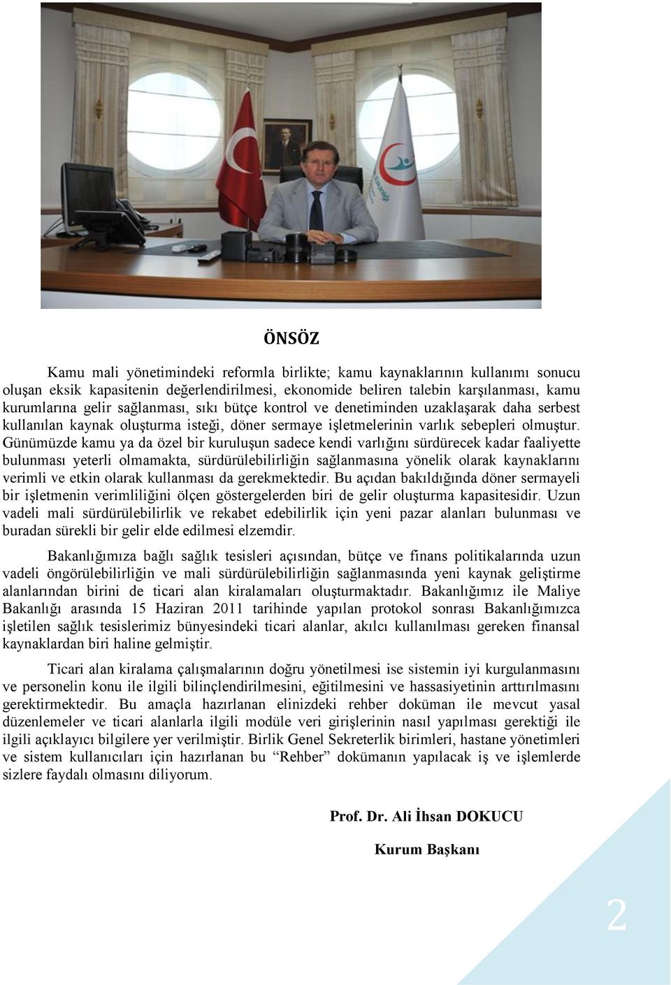 Günümüzde kamu ya da özel bir kuruluşun sadece kendi varlığını sürdürecek kadar faaliyette bulunması yeterli olmamakta, sürdürülebilirliğin sağlanmasına yönelik olarak kaynaklarını verimli ve etkin