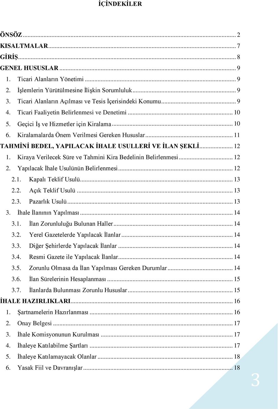 Kiralamalarda Önem Verilmesi Gereken Hususlar... 11 TAHMİNİ BEDEL, YAPILACAK İHALE USULLERİ VE İLAN ŞEKLİ... 12 1. Kiraya Verilecek Süre ve Tahmini Kira Bedelinin Belirlenmesi... 12 2.